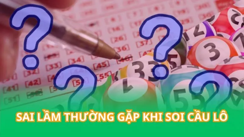 Sai lầm thường gặp khi soi cầu lô